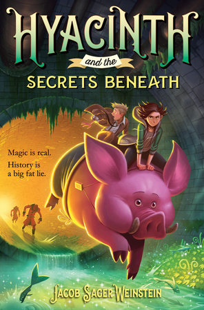 Hyacinth and the Secrets Beneath by Jacob Sager Weinstein