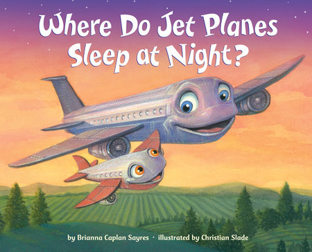 Where Do Jet Planes Sleep at Night? by Brianna Caplan Sayres