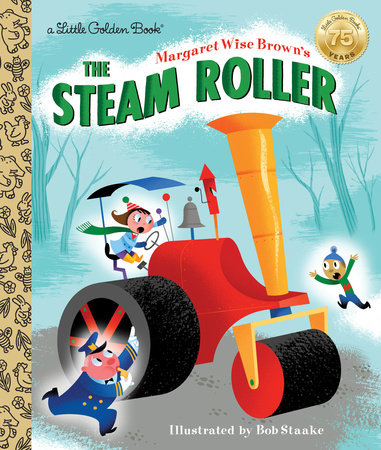 Margaret Wise Brown's The Steam Roller by Margaret Wise Brown