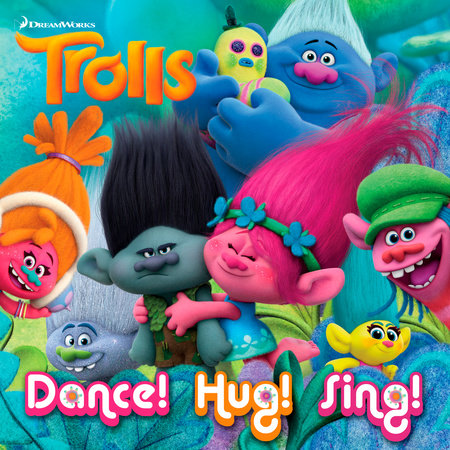Dance! Hug! Sing! (DreamWorks Trolls) by Rachel Chlebowski