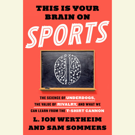 This Is Your Brain on Sports by L. Jon Wertheim and Sam Sommers