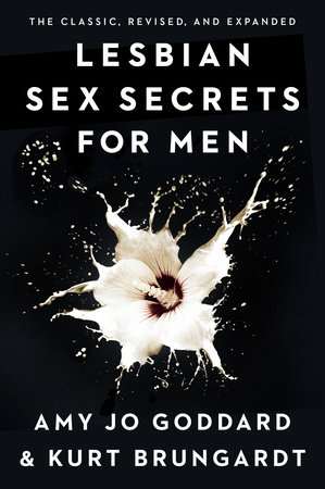 Lesbian Sex Secrets for Men, Revised and Expanded by Amy Jo Goddard and Kurt Brungardt