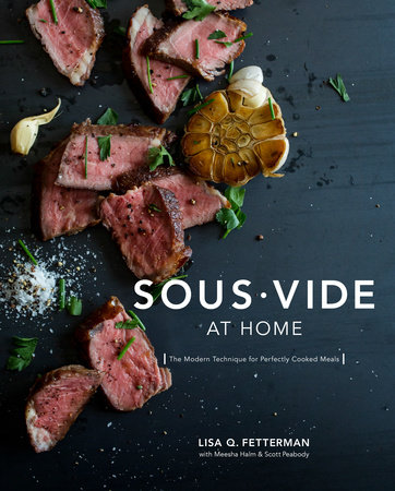 Sous Vide at Home by Lisa Q. Fetterman, Meesha Halm and Scott Peabody