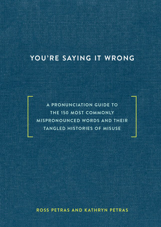You're Saying It Wrong by Ross Petras and Kathryn Petras