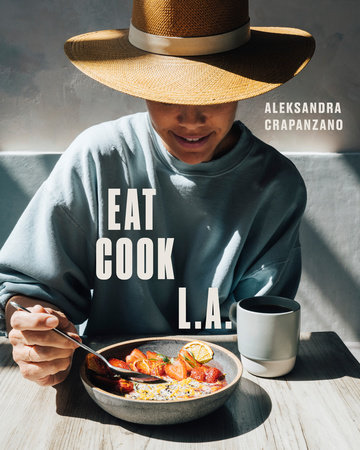 EAT. COOK. L.A. by Aleksandra Crapanzano