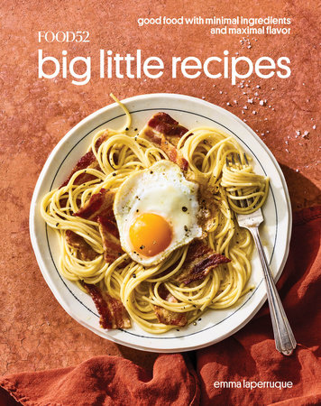 Food52 Big Little Recipes by Emma Laperruque; Foreword by Amanda Hesser and Merrill Stubbs