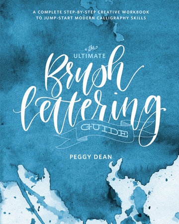 The Ultimate Brush Lettering Guide by Peggy Dean