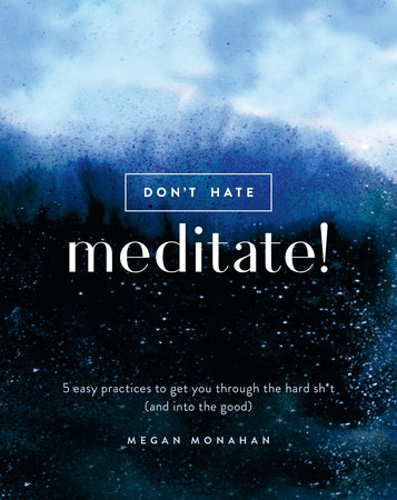 Don't Hate, Meditate! by Megan Monahan