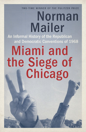 Miami and the Siege of Chicago by Norman Mailer