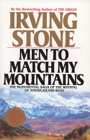 Men to Match My Mountains by Irving Stone