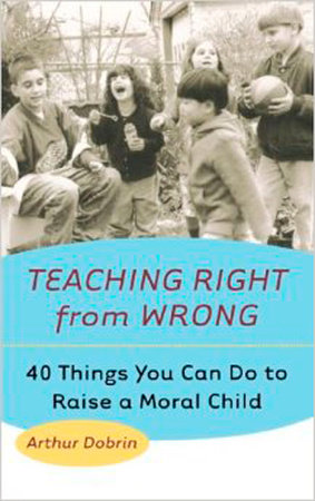 Teaching Right from Wrong by Arthur Dobrin