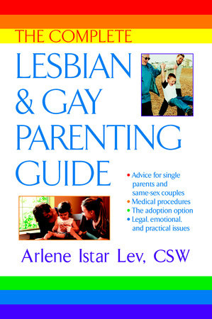 The Complete Lesbian and Gay Parenting Guide by Arlene Istar Lev