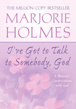 I've Got to Talk to Somebody, God by Marjorie Holmes