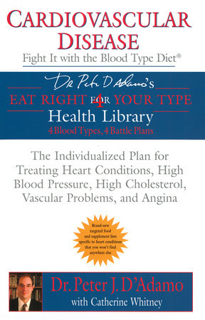 Cardiovascular Disease: Fight it with the Blood Type Diet by Dr. Peter J. D'Adamo and Catherine Whitney