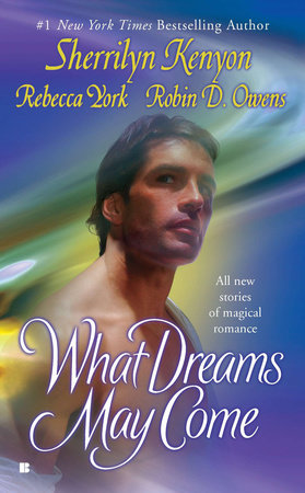 What Dreams May Come by Sherrilyn Kenyon, Rebecca York and Robin D. Owens