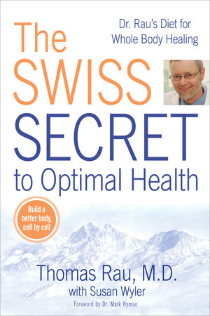 The Swiss Secret to Optimal Health by Thomas Rau and Susan M. Wyler