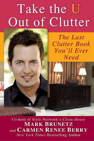 Take the U out of Clutter by Mark Brunetz and Carmen Renee Berry