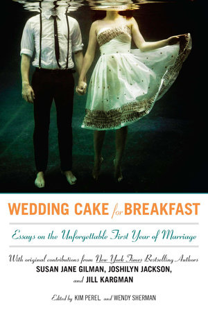 Wedding Cake for Breakfast by Kim Perel and Wendy Sherman