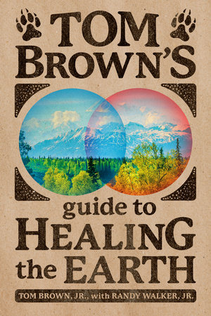 Tom Brown's Guide to Healing the Earth by Tom Brown, Jr. and Randy Walker Jr.