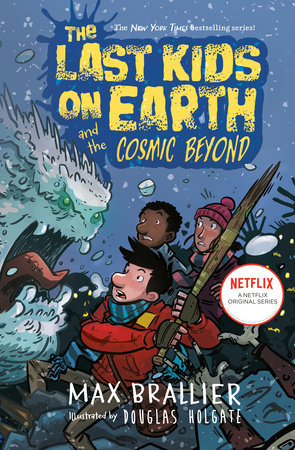 The Last Kids on Earth and the Cosmic Beyond by Max Brallier and Douglas Holgate