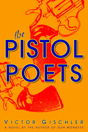 The Pistol Poets by Victor Gischler