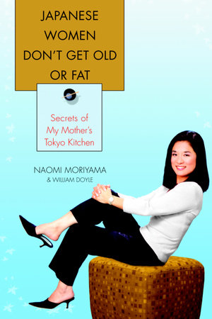 Japanese Women Don't Get Old or Fat by Naomi Moriyama and William Doyle