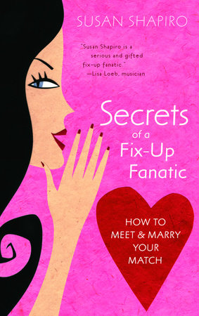 Secrets of a Fix-up Fanatic by Susan Shapiro