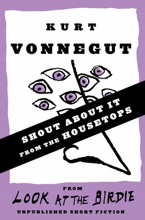 Shout About It from the Housetops (Stories) by Kurt Vonnegut