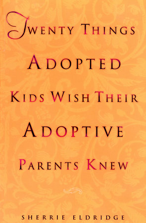 Twenty Things Adopted Kids Wish Their Adoptive Parents Knew by Sherrie Eldridge