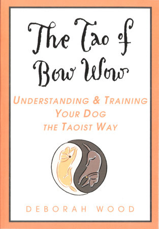 The Tao of Bow Wow by Deborah Wood