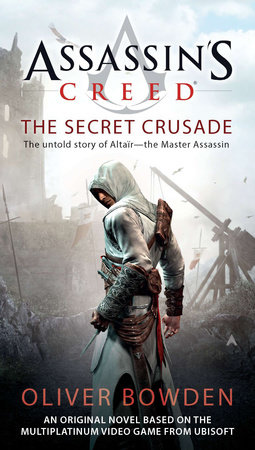 Assassin's Creed: the Secret Crusade by Oliver Bowden
