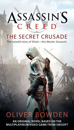Assassin's Creed: the Secret Crusade by Oliver Bowden