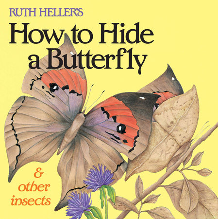 Ruth Heller's How to Hide a Butterfly & Other Insects by Ruth Heller