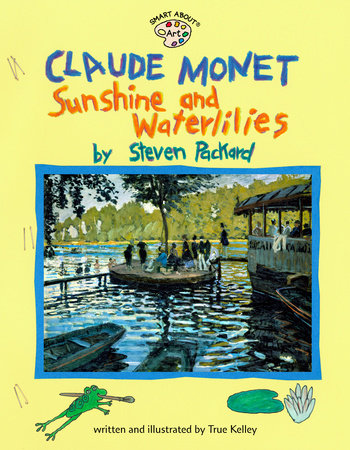 Claude Monet: Sunshine and Waterlilies by True Kelley