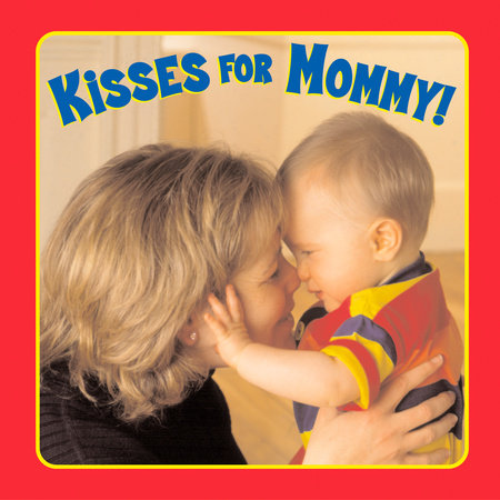 Kisses for Mommy! by Emily Sollinger