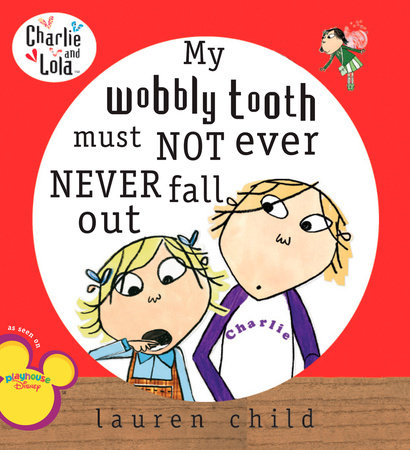 My Wobbly Tooth Must Not Ever Never Fall Out by Lauren Child