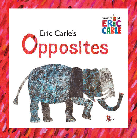 Eric Carle's Opposites by Eric Carle