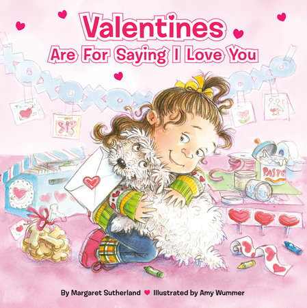 Valentines Are for Saying I Love You by Margaret Sutherland