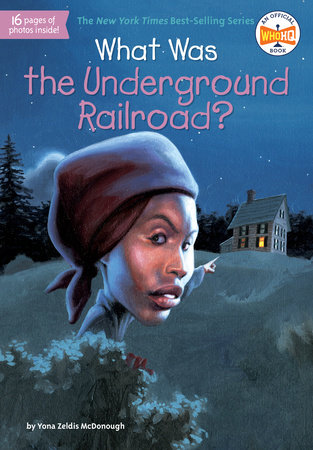 What Was the Underground Railroad? by Yona Zeldis McDonough and Who HQ
