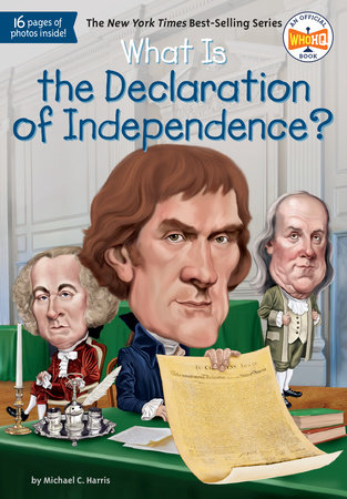 What is the Declaration of Independence? by Michael C. Harris and Who HQ