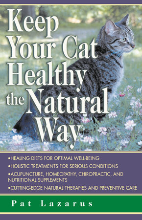 Keep Your Cat Healthy the Natural Way by Pat Lazarus