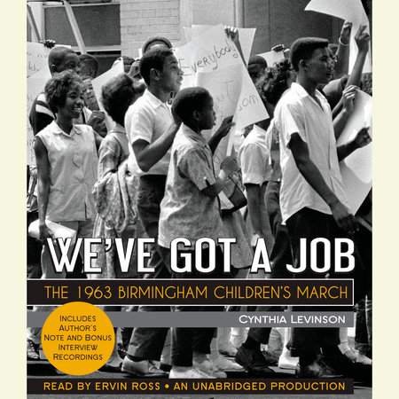 We've Got a Job: The 1963 Birmingham Children's March by Cynthia Levinson