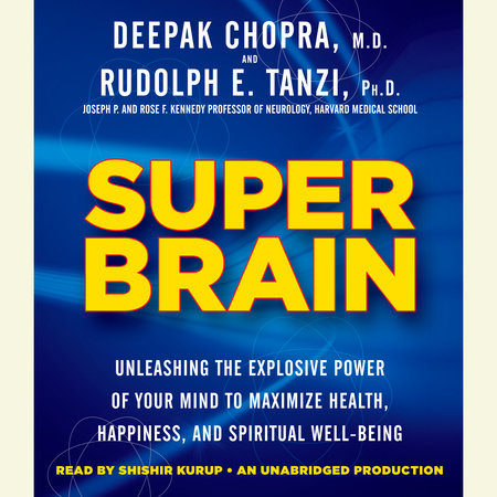 Super Brain by Rudolph E. Tanzi, Ph.D. and Deepak Chopra, M.D.