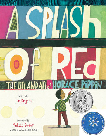 A Splash of Red: The Life and Art of Horace Pippin by Jen Bryant