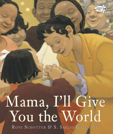 Mama, I'll Give You the World by Roni Schotter