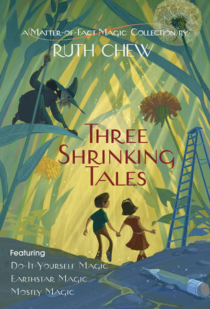 Three Shrinking Tales: A Matter-of-Fact Magic Collection by Ruth Chew by Ruth Chew