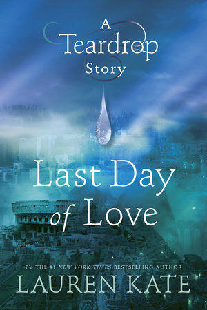 Last Day of Love: A Teardrop Story by Lauren Kate