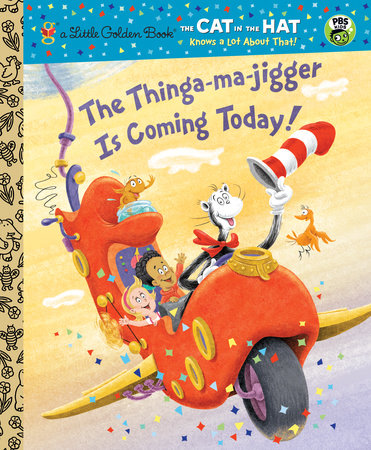 The Thinga-ma-jigger is Coming Today! (Dr. Seuss/Cat in the Hat) by Tish Rabe; Illustrated by Christopher Moroney