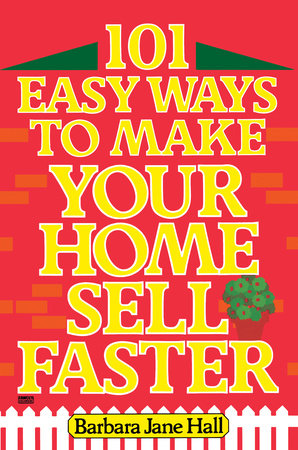 101 Easy Ways to Make Your Home Sell Faster by Barbara Jane Hall