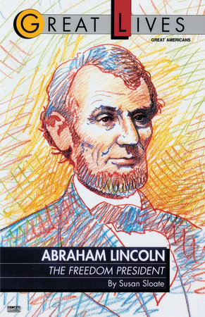 Abraham Lincoln:  The Freedom President by Susan Sloate